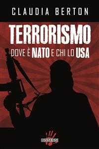 Terrorismo. Dove è NATO e chi lo USA - Claudia Berton
