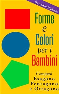 Forme E Colori Per I Bambini - Compresi Esagono, Pentagono E Ottagono -  Amber Richards