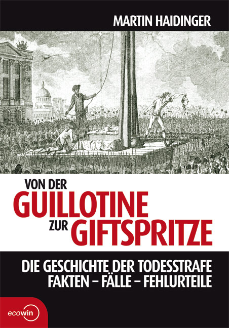 Von der Guillotine zur Giftspritze - Martin Haidinger