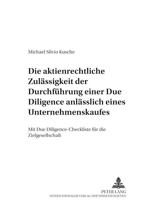 Die aktienrechtliche Zulässigkeit der Durchführung einer Due Diligence anlässlich eines Unternehmenskaufes - Michael Silvio Kusche