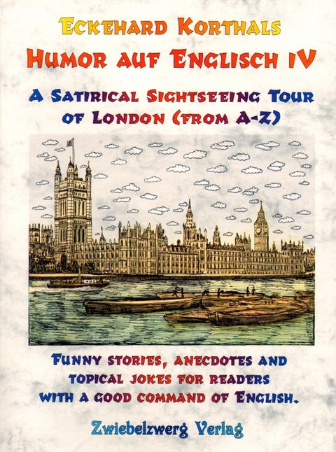 Humor auf Englisch IV: A Satirical Sightseeing Tour of London (from A-Z) - Eckehard Korthals