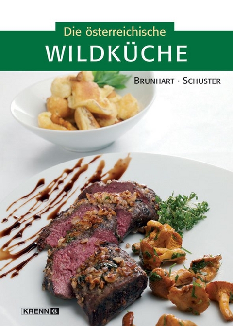 Die österreichische Wildküche - Christian Schuster, Ruben Brunhart