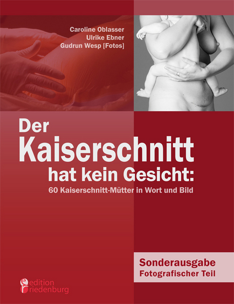 Der Kaiserschnitt hat kein Gesicht: 60 Kaiserschnitt-Mütter in Wort und Bild - Caroline Oblasser