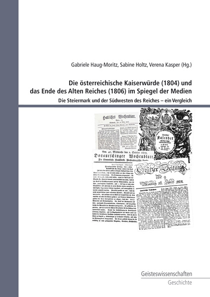 Die österreichische Kaiserwürde (1804) und das Ende des Alten Reiches (1806) im Spiegel der Medien - 