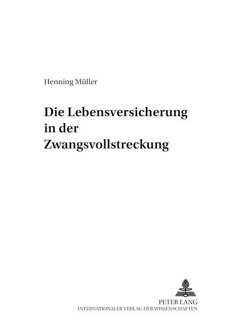 Die Lebensversicherung in der Zwangsvollstreckung - Henning Müller