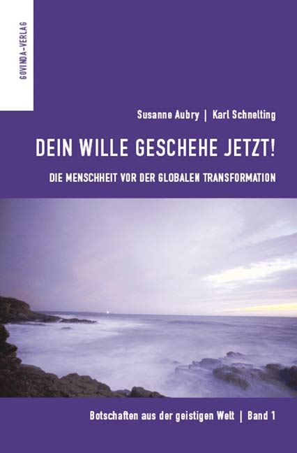 Botschaften aus der geistigen Welt / Dein Wille geschehe jetzt! - Susanne Aubry, Karl Schnelting, Susanne Osswald