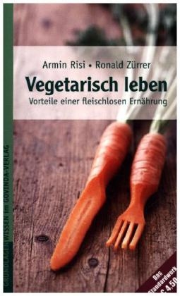 Vegetarisch leben - Armin Risi, Ronald Zürrer
