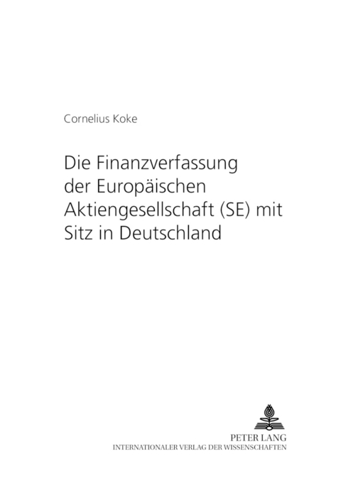 Die Finanzverfassung der Europäischen Aktiengesellschaft (SE) mit Sitz in Deutschland - Cornelius Koke