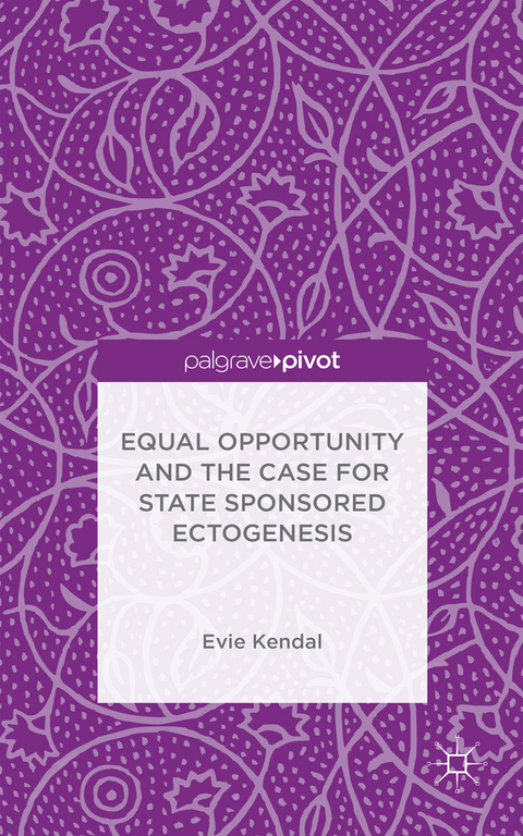 Equal Opportunity and the Case for State Sponsored Ectogenesis - Evie Kendal