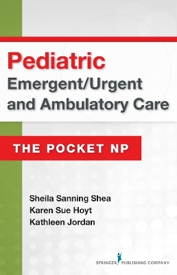 Pediatric Emergent/Urgent and Ambulatory Care - Sheila Sanning Shea, Karen Sue Hoyt, Kathleen Jordan