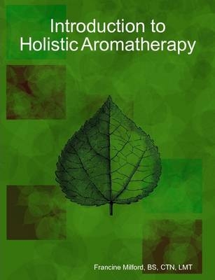 Introduction to Holistic Aromatherapy - BS Milford  CTN  LMT  Francine
