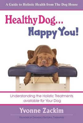 Healthy Dog...Happy You! - Yvonne Zackim