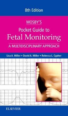Mosby's Pocket Guide to Fetal Monitoring - Lisa A. Miller, David Miller, Rebecca L. Cypher