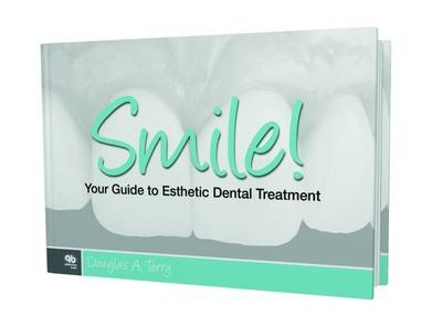 Smile! Your Guide to Esthetic Dental Treatment - Douglas Terry