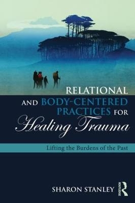 Relational and Body-Centered Practices for Healing Trauma - Sharon Stanley