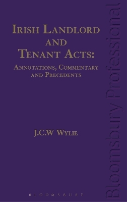 Irish Landlord and Tenant Acts: Annotations, Commentary and Precedents - Prof J C W Wylie