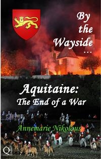 By the Wayside ...  Aquitaine: The End of a War -  Annemarie Nikolaus