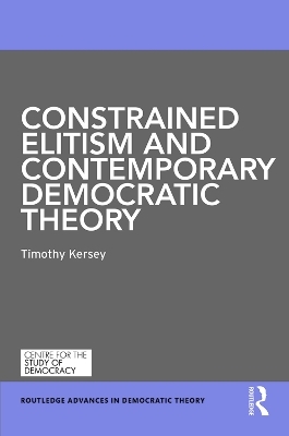 Constrained Elitism and Contemporary Democratic Theory - Timothy Kersey