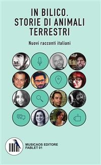 In bilico. Storie di animali terrestri - Paolo Colavero, Gianluca Conte, Luigi De Gregorio, Marco Goi, Belisario Laveneziana, Angela Leucci, Valentina Luberto, Paolo Merenda, Antonio Montefusco, Annarita Pavone, Marina Piconese