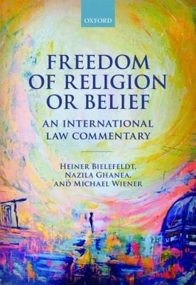 Freedom of Religion or Belief - Heiner Bielefeldt, Nazila Ghanea, Michael Wiener