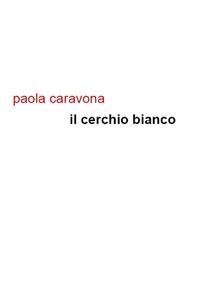 Il cerchio bianco - Paola Caravona