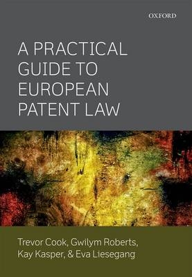 A Practical Guide to European Patent Law - Trevor Cook, Gwilym Roberts, Kay Kasper, Eva Liesegang