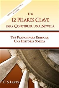 Los 12 pilares clave para construir una novela -  C. S. Lakin