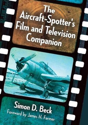 The Aircraft-Spotter's Film and Television Companion - Simon D. Beck
