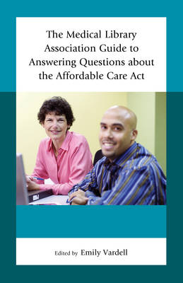 The Medical Library Association Guide to Answering Questions about the Affordable Care Act - 