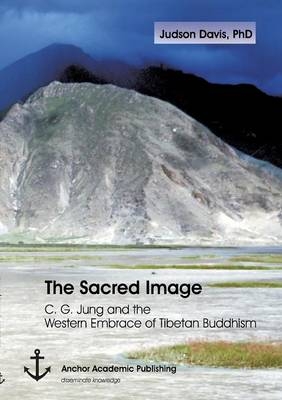 The Sacred Image: C. G. Jung and the Western Embrace of Tibetan Buddhism - Judson Davis