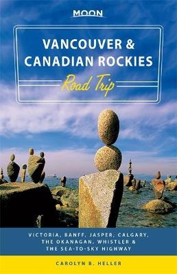 Moon Vancouver & Canadian Rockies Road Trip (First Edition) - Carolyn Heller