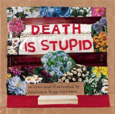 Death Is Stupid - Anastasia Higginbotham