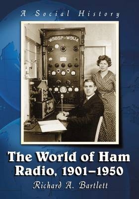 The World of Ham Radio, 1901-1950 - Richard A. Bartlett