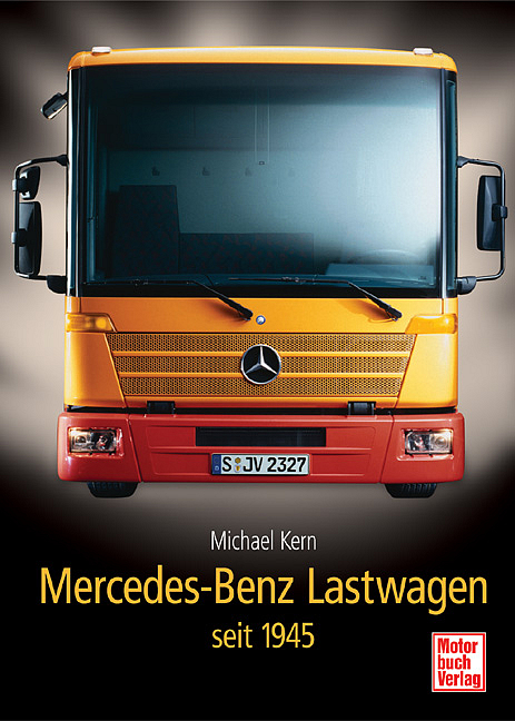 Mercedes-Benz Lastwagen seit 1945 - Michael Kern