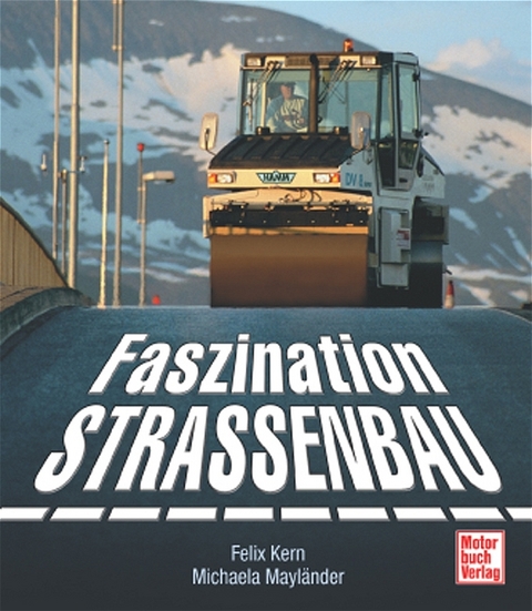 Faszination Strassenbau - Felix Kern, Michaela Mayländer