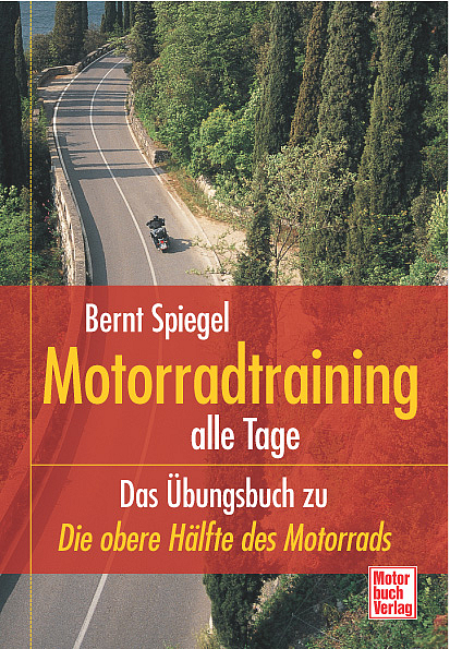 Motorradtraining alle Tage - Bernt Spiegel