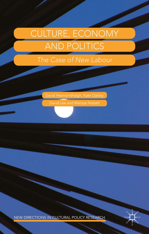 Culture, Economy and Politics - David Hesmondhalgh, Kate Oakley, David Lee, Melissa Nisbett