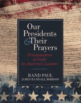 Our Presidents and Their Prayers - Senator Rand Paul, James Randall