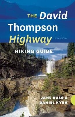 The David Thompson Highway Hiking Guide - Jane Ross, Daniel Kyba