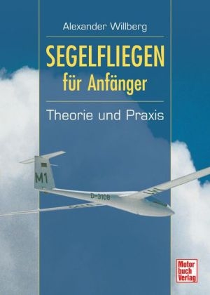 Segelfliegen für Anfänger - Alexander Willberg