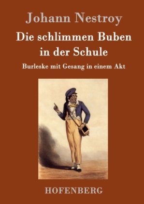 Die schlimmen Buben in der Schule -  Johann Nestroy