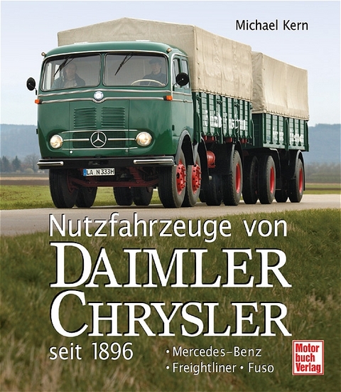 Nutzfahrzeuge von DaimlerChrysler seit 1896 - Michael Kern