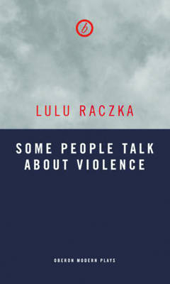 Some People Talk About Violence - Lulu Raczka