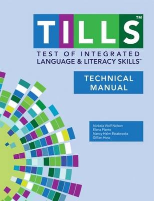 Test of Integrated Language and Literacy Skills® (TILLS®) Technical Manual - Nickola Nelson, Elena Plante, Nancy Helm-Estabrooks, Gillian Hotz