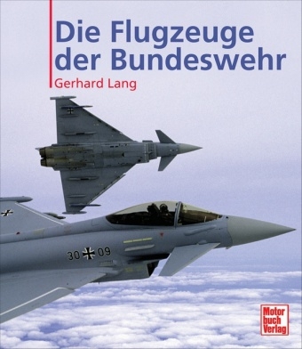 Die Flugzeuge der Bundeswehr - Gerhard Lang