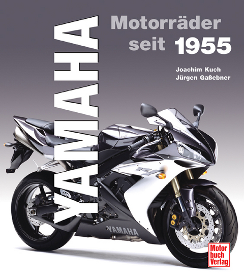 Yamaha Motorräder seit 1955 - Joachim Kuch, Jürgen Gassebner