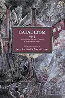 Cataclysm 1914: The First World War And The Making Of Modern World Politics - 