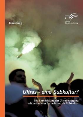 Ultras - eine Subkultur? - Jonas Jung