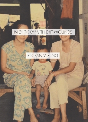 Night Sky with Exit Wounds - Ocean Vuong