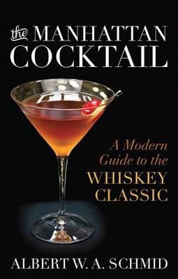 The Manhattan Cocktail - Albert W. A. Schmid, Bridget Albert